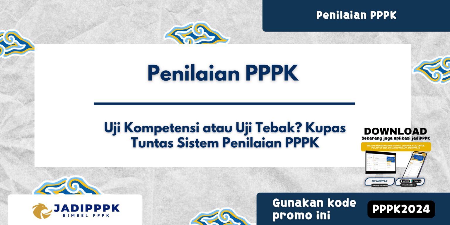 Penilaian Pppk Uji Kompetensi Atau Uji Tebak Kupas Tuntas Sistem