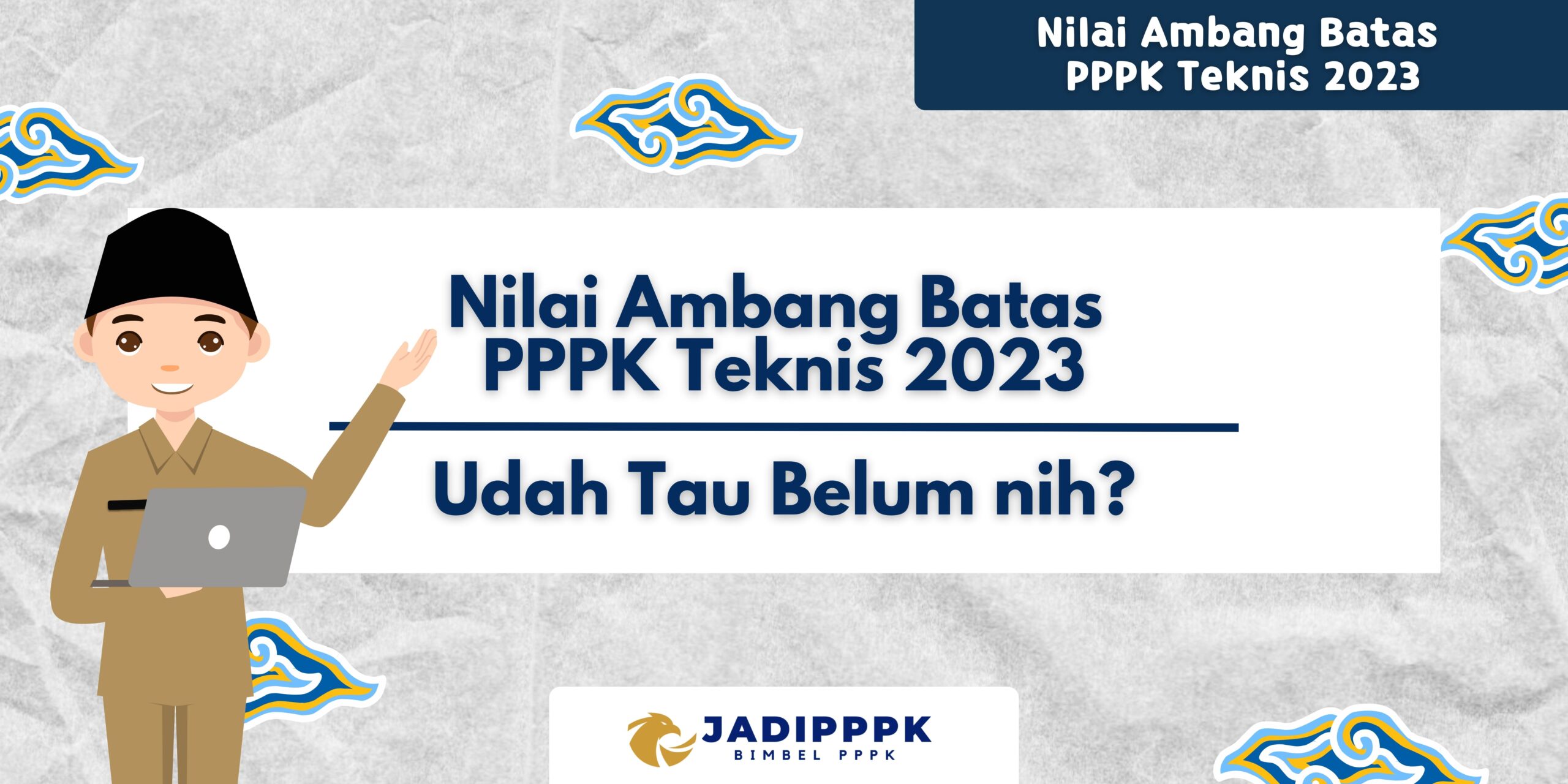 Nilai Ambang Batas PPPK Teknis 2023 - Udah Tau Belum nih?