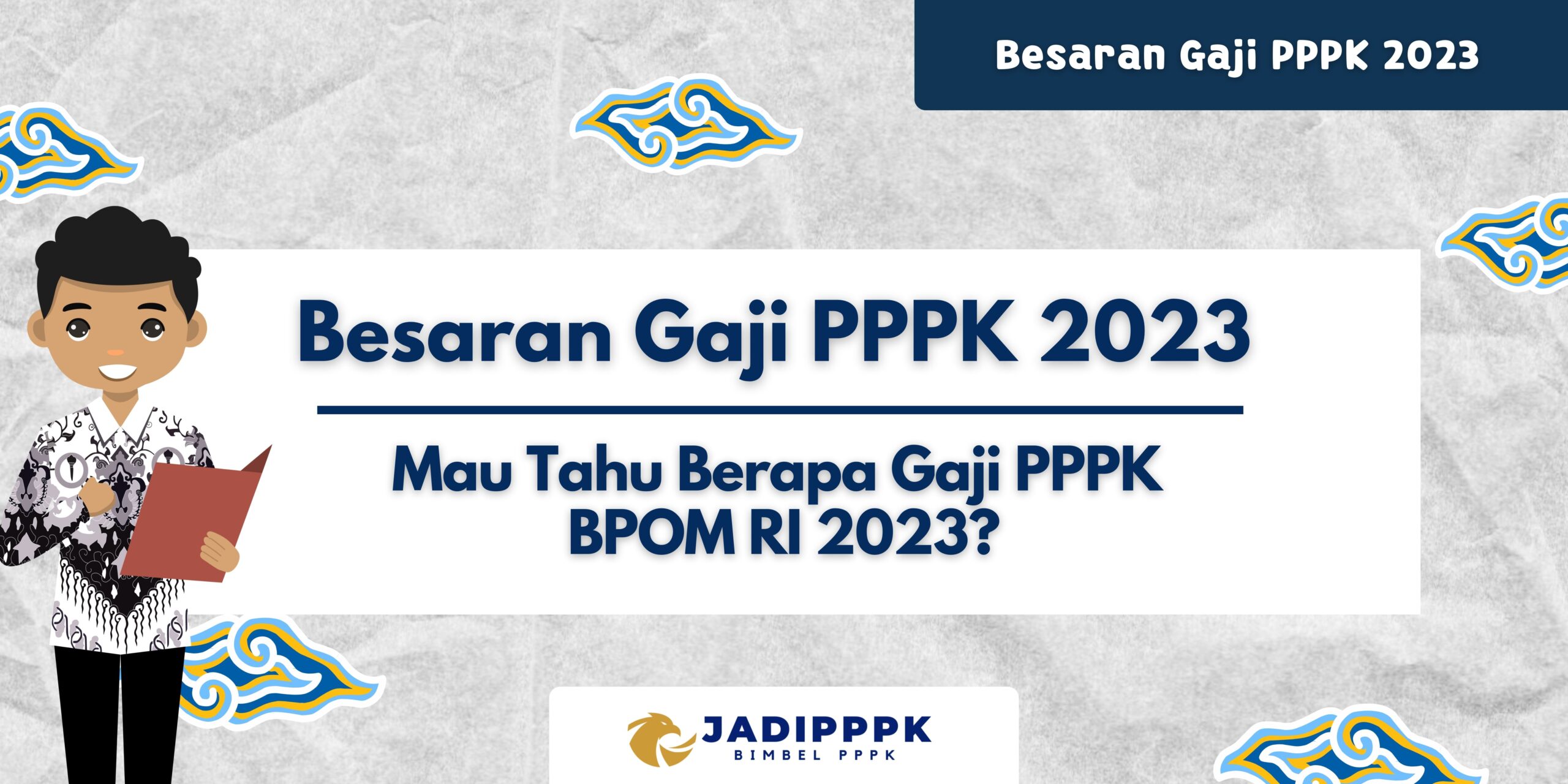 Besaran Gaji PPPK 2023 - Mau Tahu Berapa Gaji PPPK BPOM RI 2023?