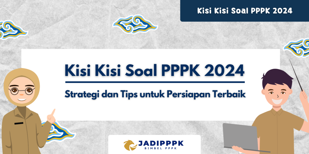 Kisi Kisi Soal PPPK 2024 Strategi dan Tips untuk Persiapan Terbaik