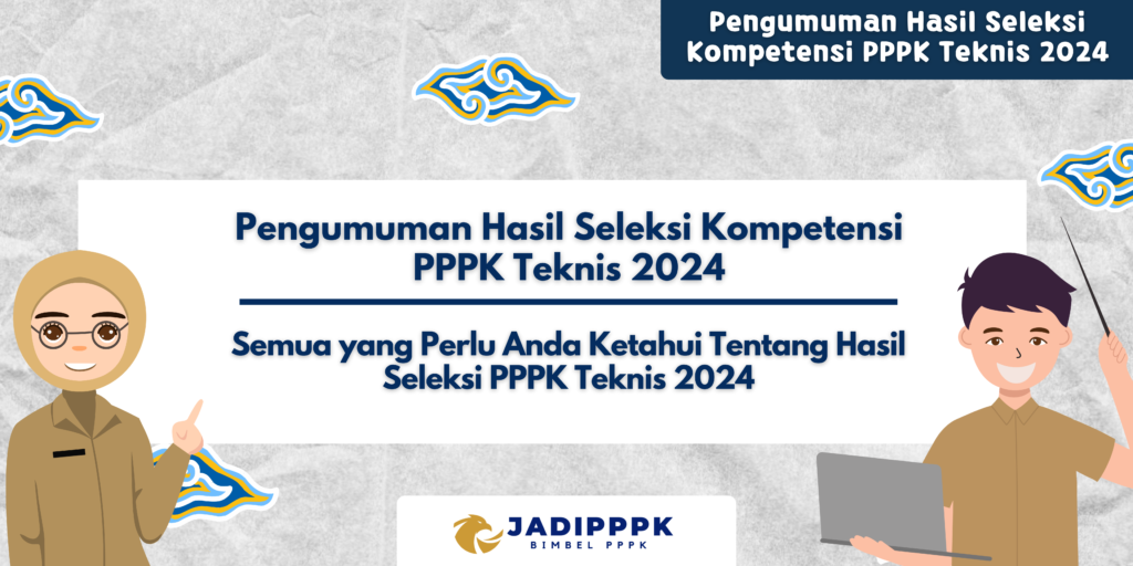 Pengumuman Hasil Seleksi Kompetensi PPPK Teknis 2024