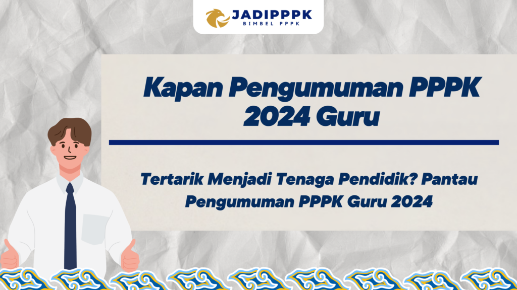 Kapan Pengumuman PPPK 2024 Guru –