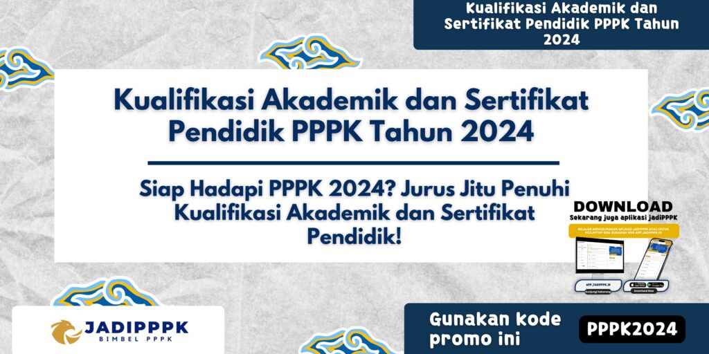 Kualifikasi Akademik dan Sertifikat Pendidik PPPK Tahun 2024