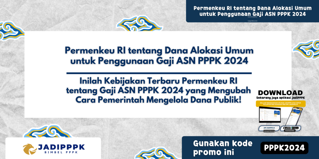 Permenkeu RI tentang Dana Alokasi Umum untuk Penggunaan Gaji ASN PPPK 2024