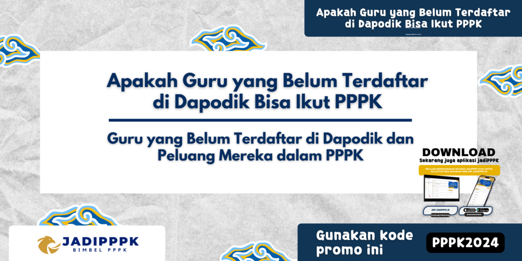 Apakah Guru yang Belum Terdaftar di Dapodik Bisa Ikut PPPK