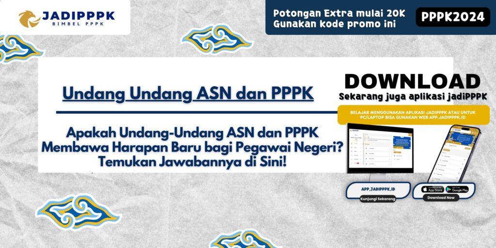 Undang Undang ASN dan PPPK - Apakah Undang-Undang ASN dan PPPK Membawa Harapan Baru bagi Pegawai Negeri? Temukan Jawabannya di Sini!