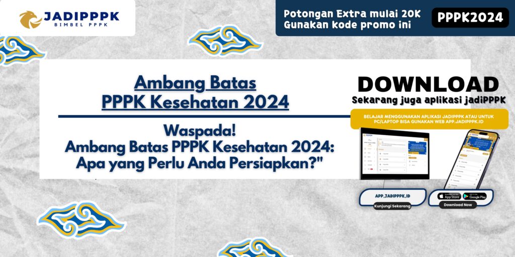 Ambang Batas PPPK Kesehatan 2024 - Waspada! Ambang Batas PPPK Kesehatan 2024: Apa yang Perlu Anda Persiapkan?