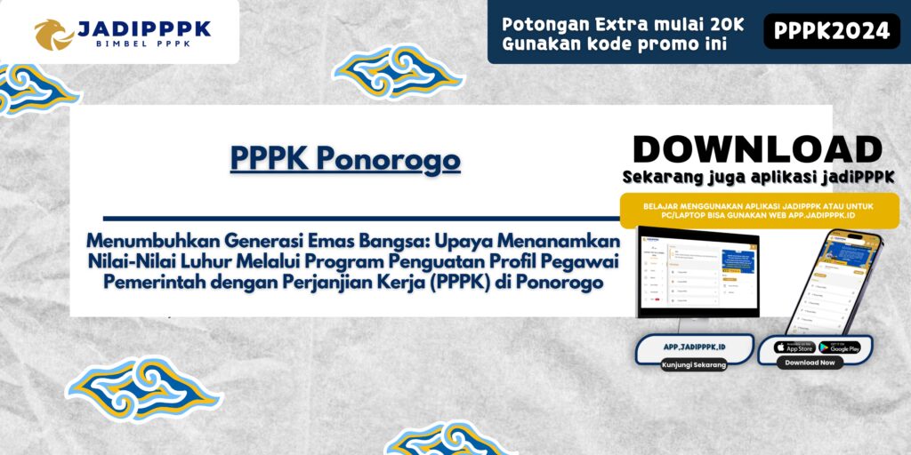 PPPK Ponorogo - Menumbuhkan Generasi Emas Bangsa: Upaya Menanamkan Nilai-Nilai Luhur Melalui Program Penguatan Profil Pegawai Pemerintah dengan Perjanjian Kerja (PPPK) di Ponorogo