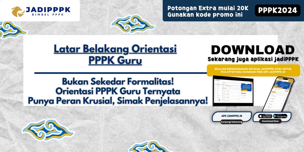 Latar Belakang Orientasi PPPK Guru - Bukan Sekedar Formalitas! Orientasi PPPK Guru Ternyata Punya Peran Krusial, Simak Penjelasannya!