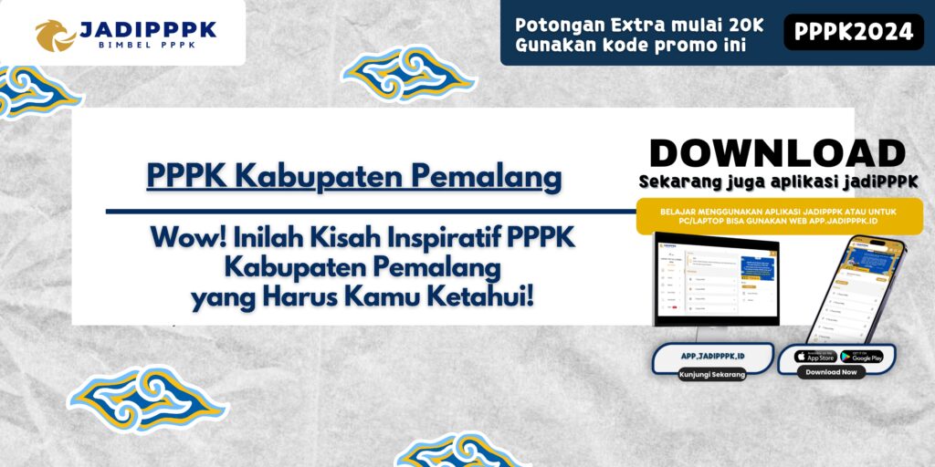 PPPK Kabupaten Pemalang - Wow! Inilah Kisah Inspiratif PPPK Kabupaten Pemalang yang Harus Kamu Ketahui!