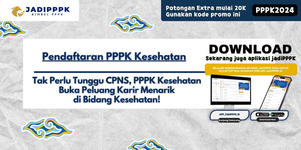 Pendaftaran PPPK Kesehatan - Tak Perlu Tunggu CPNS, PPPK Kesehatan Buka Peluang Karir Menarik di Bidang Kesehatan!