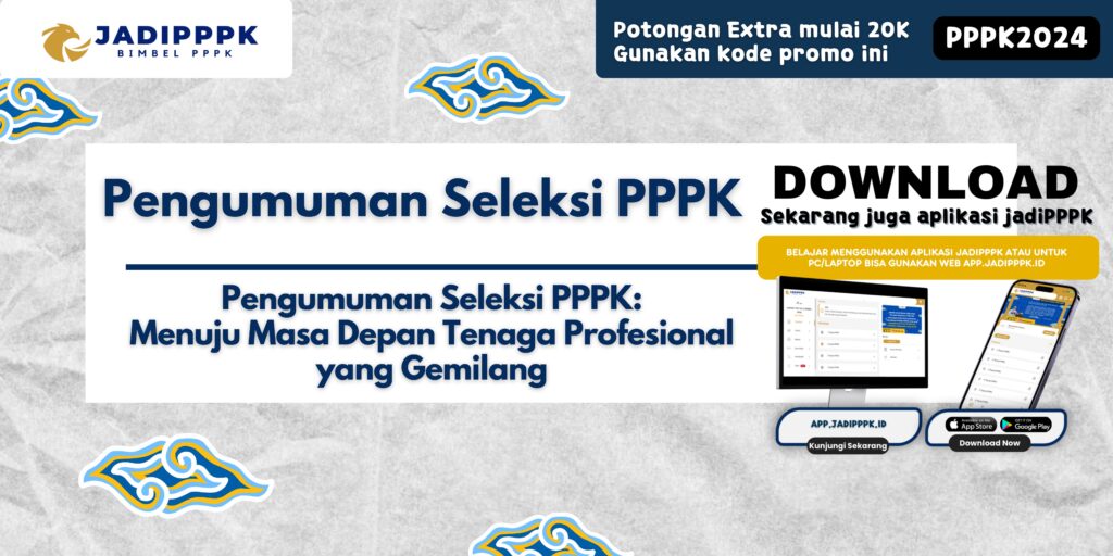 Pengumuman Seleksi PPPK - Pengumuman Seleksi PPPK: Menuju Masa Depan Tenaga Profesional yang Gemilang