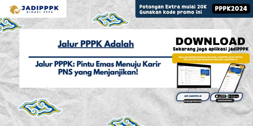 Jalur PPPK Adalah - Jalur PPPK: Pintu Emas Menuju Karir PNS yang Menjanjikan!