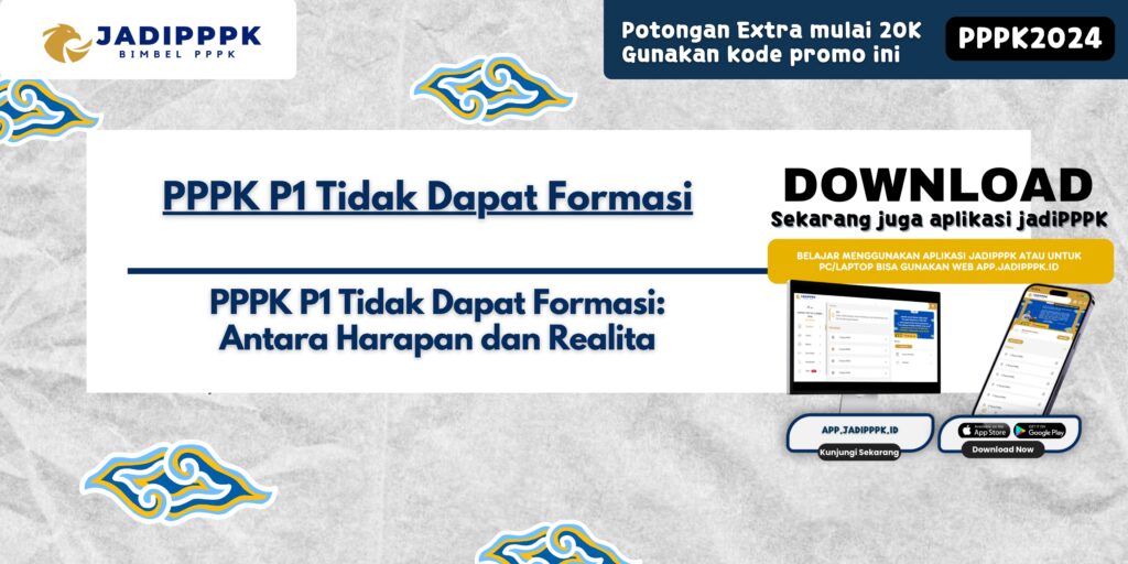 PPPK P1 Tidak Dapat Formasi - PPPK P1 Tidak Dapat Formasi: Antara Harapan dan Realita