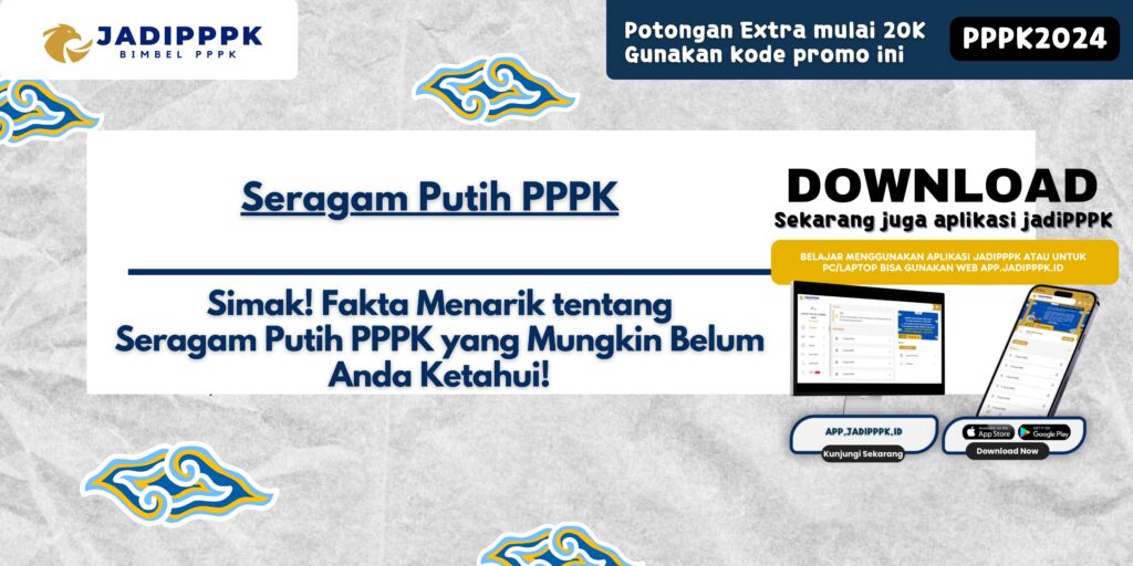 Seragam Putih PPPK - Simak! Fakta Menarik tentang Seragam Putih PPPK yang Mungkin Belum Anda Ketahui!