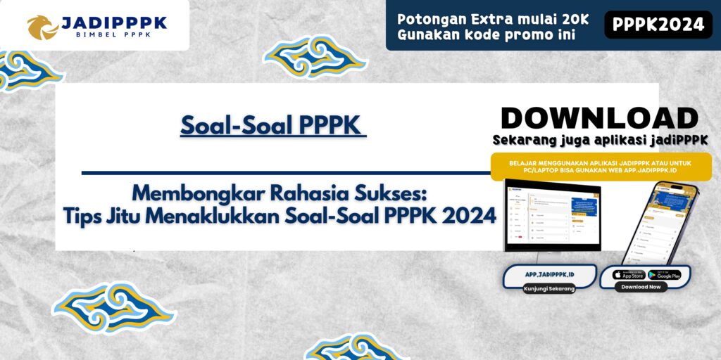 Soal-Soal PPPK - Membongkar Rahasia Sukses: Tips Jitu Menaklukkan Soal-Soal PPPK 2024