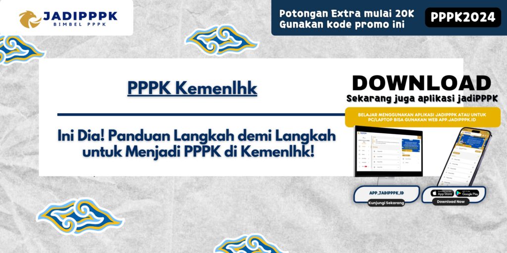 PPPK Kemenlhk - Ini Dia! Panduan Langkah demi Langkah untuk Menjadi PPPK di Kemenlhk!