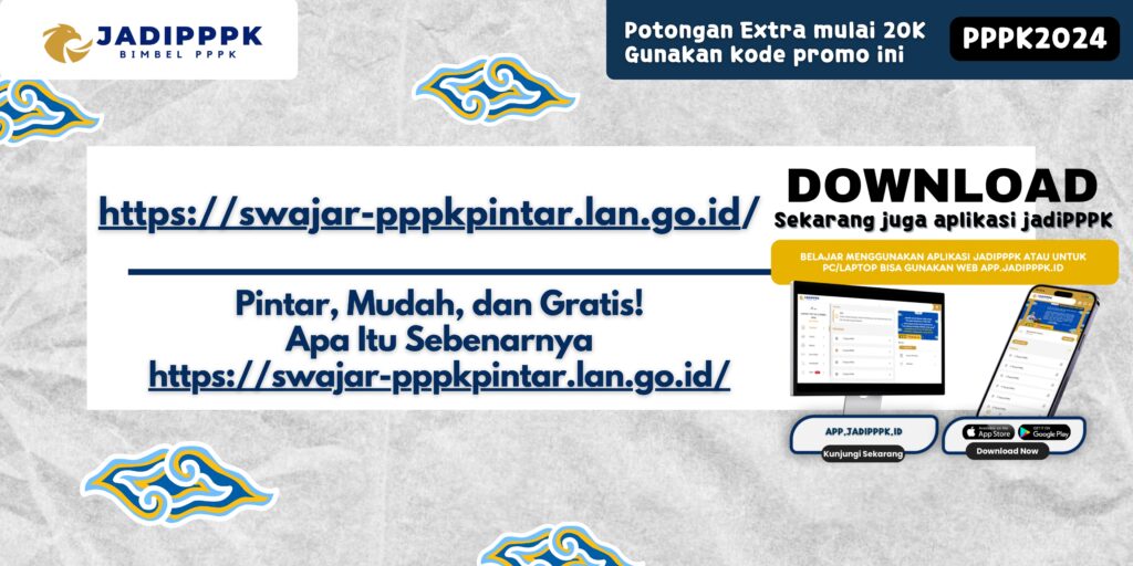 https://swajar-pppkpintar.lan.go.id/ - Pintar, Mudah, dan Gratis! Apa Itu Sebenarnya https://swajar-pppkpintar.lan.go.id/