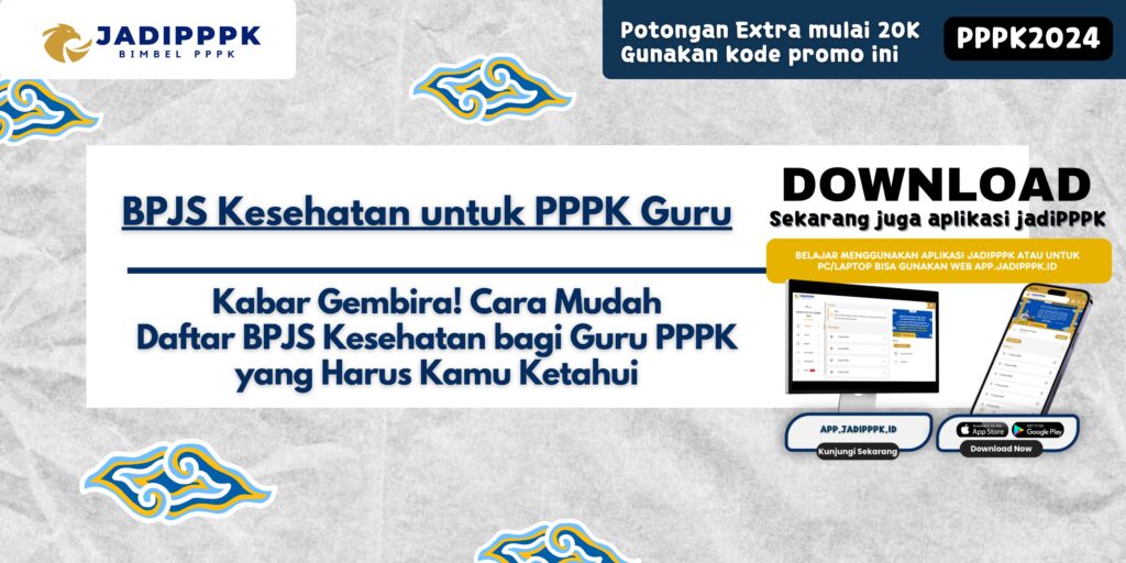 BPJS Kesehatan untuk PPPK Guru - Kabar Gembira! Cara Mudah Daftar BPJS Kesehatan bagi Guru PPPK yang Harus Kamu Ketahui