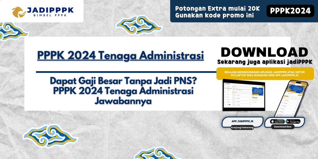 PPPK 2024 Tenaga Administrasi - Dapat Gaji Besar Tanpa Jadi PNS? PPPK 2024 Tenaga Administrasi Jawabannya