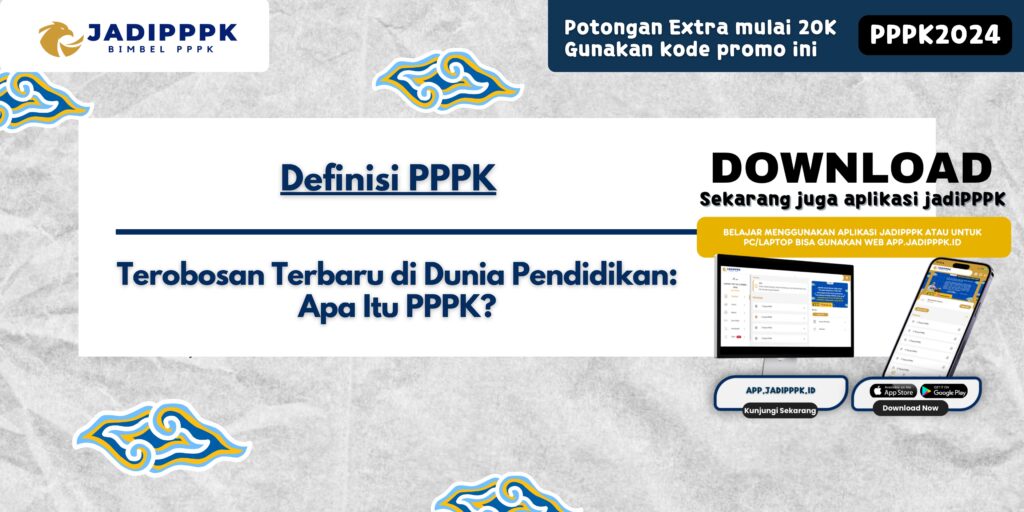 Definisi PPPK - Terobosan Terbaru di Dunia Pendidikan: Apa Itu PPPK?