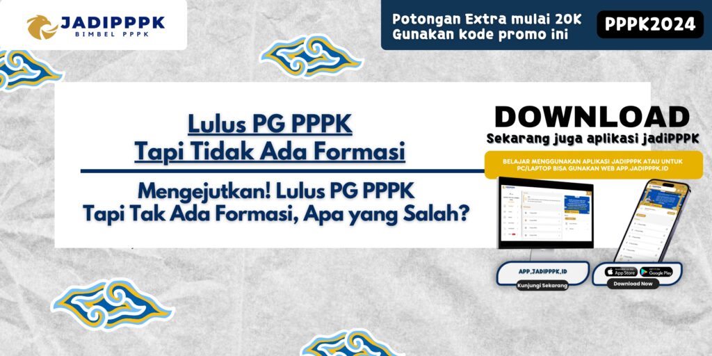 Lulus PG PPPK Tapi Tidak Ada Formasi - Mengejutkan! Lulus PG PPPK Tapi Tak Ada Formasi, Apa yang Salah?