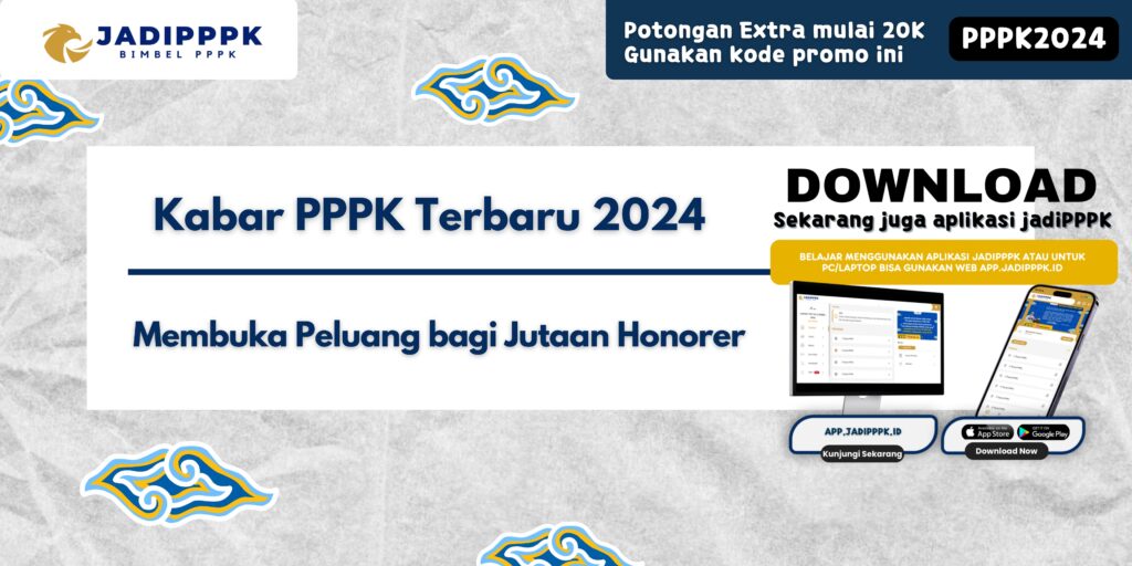 Kabar PPPK Terbaru 2024 - Kabar Terbaru PPPK 2024: Membuka Peluang bagi Jutaan Honorer