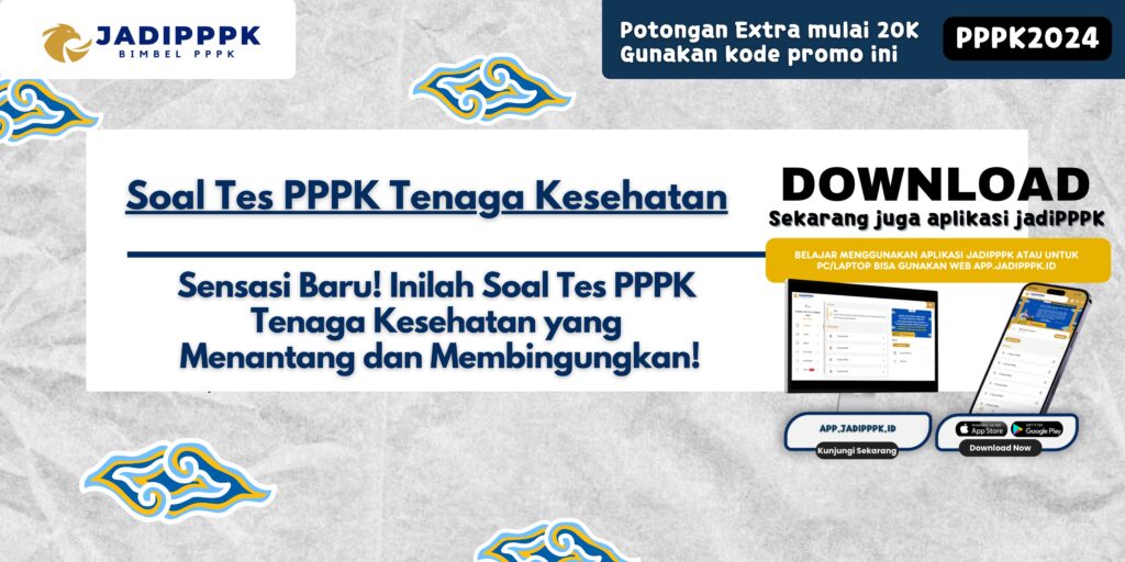 Soal Tes PPPK Tenaga Kesehatan - Sensasi Baru! Inilah Soal Tes PPPK Tenaga Kesehatan yang Menantang dan Membingungkan!