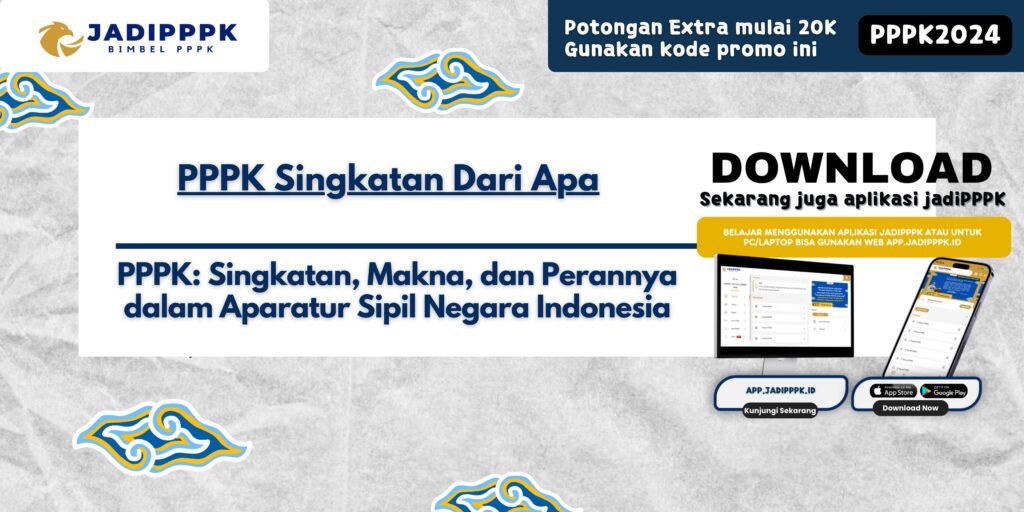 PPPK Singkatan Dari Apa - PPPK: Singkatan, Makna, dan Perannya dalam Aparatur Sipil Negara Indonesia