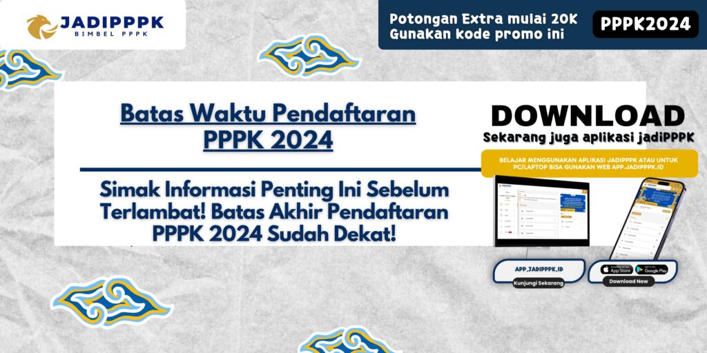 Batas Waktu Pendaftaran PPPK 2024 - Simak Informasi Penting Ini Sebelum Terlambat! Batas Akhir Pendaftaran PPPK 2024 Sudah Dekat!