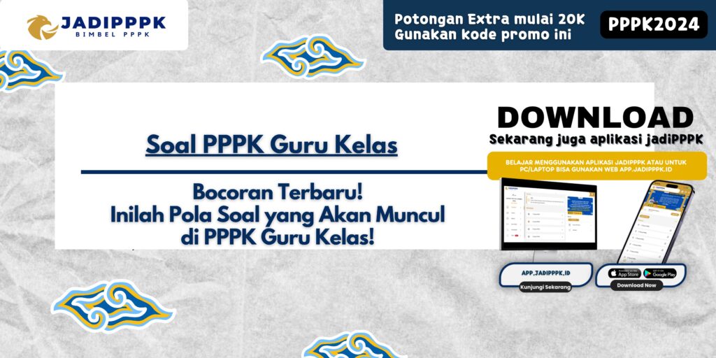 Soal PPPK Guru Kelas - Bocoran Terbaru! Inilah Pola Soal yang Akan Muncul di PPPK Guru Kelas!