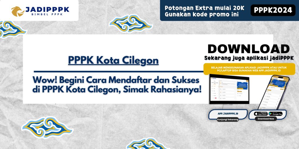 PPPK Kota Cilegon - Wow! Begini Cara Mendaftar dan Sukses di PPPK Kota Cilegon, Simak Rahasianya!