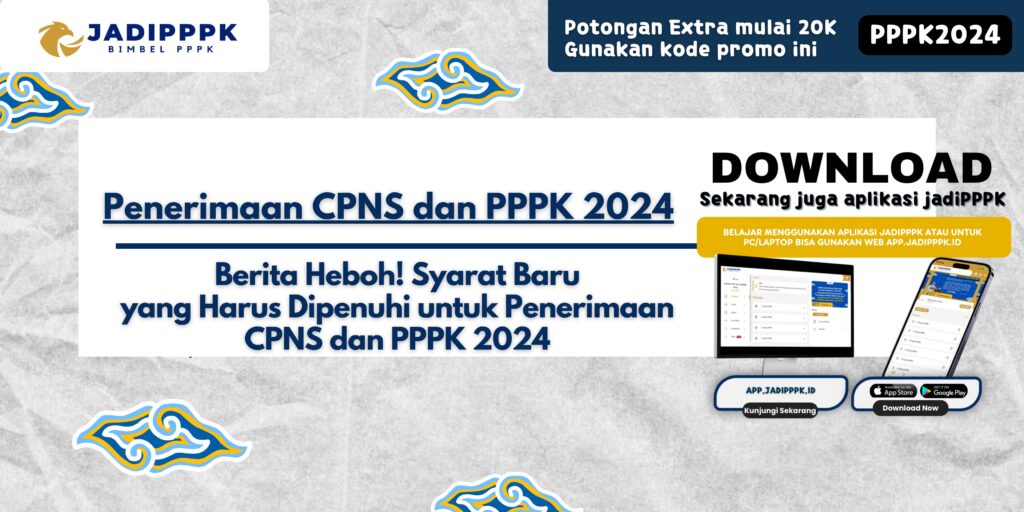 Penerimaan CPNS dan PPPK 2024 - Berita Heboh! Syarat Baru yang Harus Dipenuhi untuk Penerimaan CPNS dan PPPK 2024