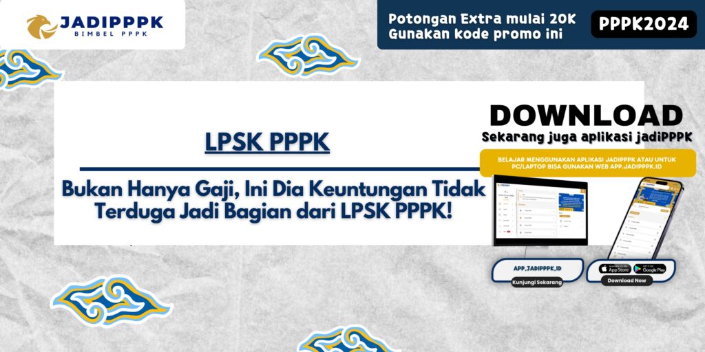 LPSK PPPK - Bukan Hanya Gaji, Ini Dia Keuntungan Tidak Terduga Jadi Bagian dari LPSK PPPK!